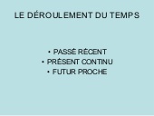 Passé récent, présent progressif et futur proche