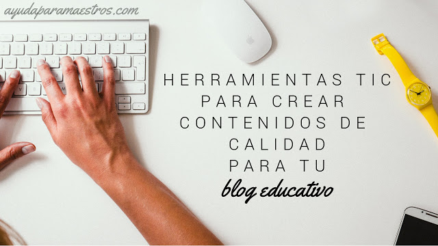 Herramientas TIC para crear contenidos de calidad para tu blog educativo