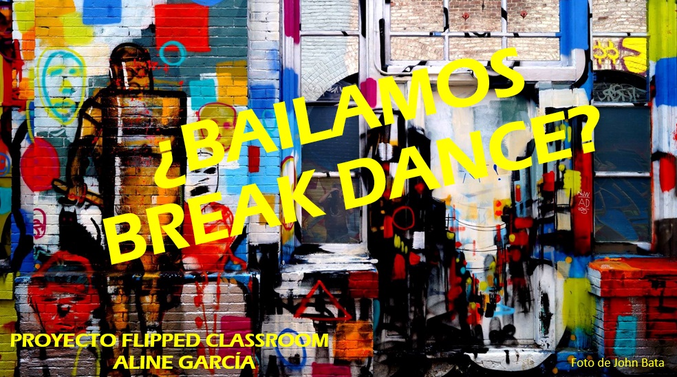 ¿Bailamos Break Dance? Proyecto Flipped Classroom