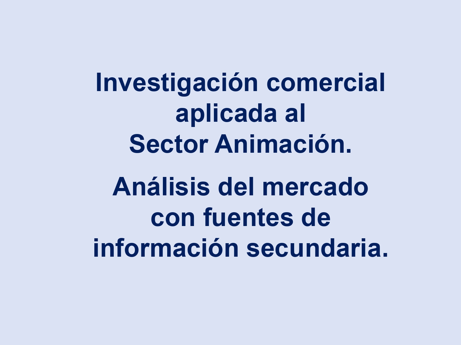 Portada del recurso educativo con fondo azul claro y título “Investigación comercial aplicada al sector animación. Análisis del mercado con fuentes de información secundaria” en letras azul oscuro.