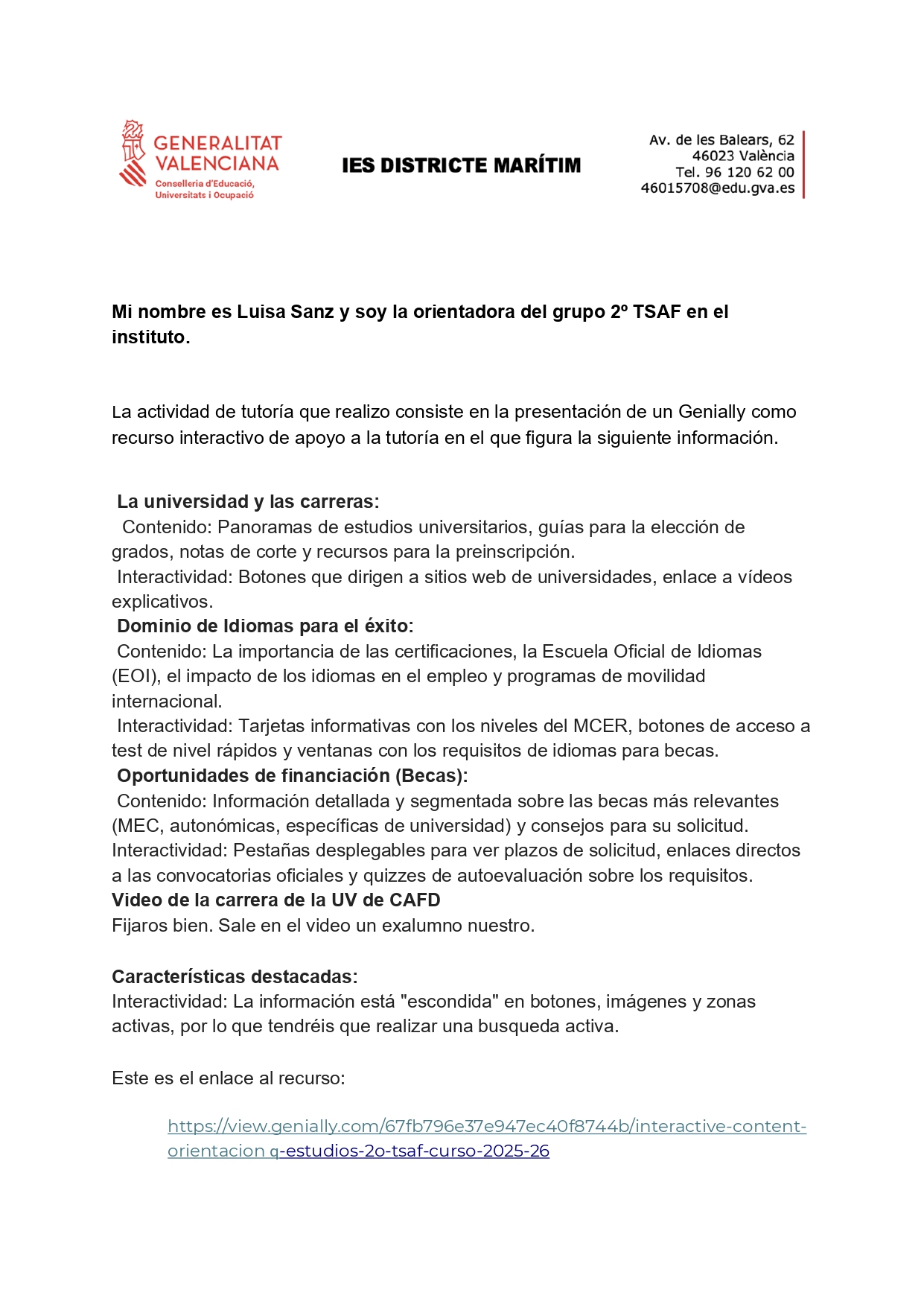  La universidad y las carreras:   Contenido: Panoramas de estudios universitarios, guías para la elección de grados, notas de corte y recursos para la preinscripción.  Interactividad: Botones que dirigen a sitios web de universidades, enlace a vídeos explicativos.  Dominio de Idiomas para el éxito:  Contenido: La importancia de las certificaciones, la Escuela Oficial de Idiomas (EOI), el impacto de los idiomas en el empleo y programas de movilidad internacional.  Interactividad: Tarjetas informativas con lo