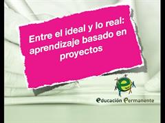 APRENDIZAJE BASADO EN PROYECTOS, LO REAL Y LO IDEAL