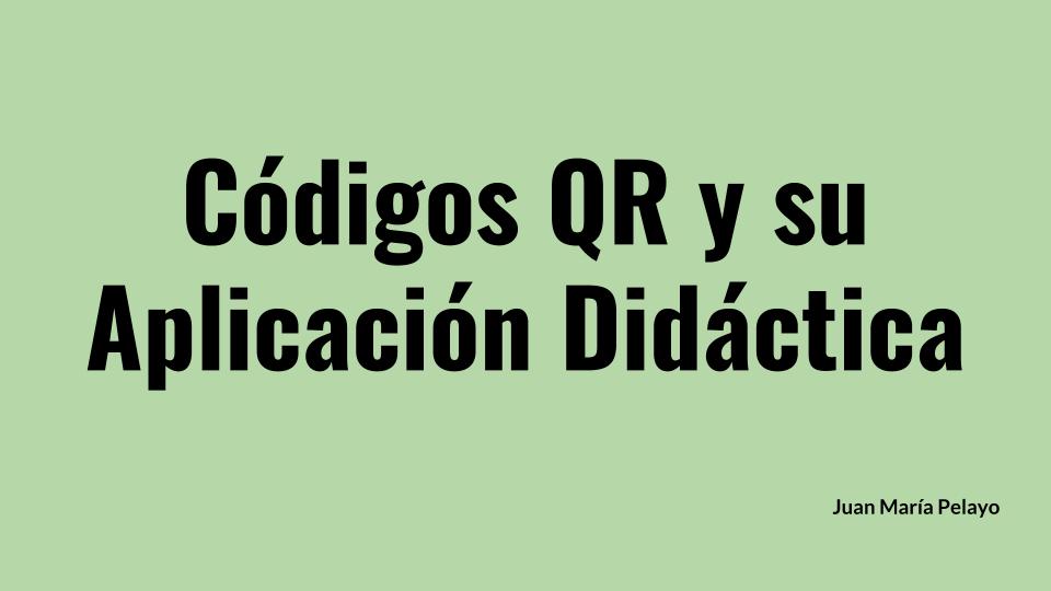 Códigos QR y su Aplicación Didáctica