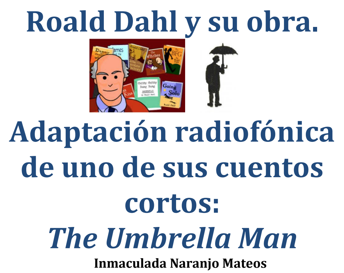 Roald Dahl y su obra. Adaptación radiofónica de uno de sus cuentos cortos: The Umbrella Man